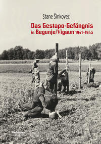 Das Gestapogefängnis von Begunje/Vigaun in Oberkrain 1941 - 1945