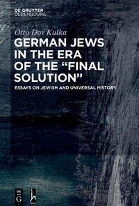 German Jews in the era of the “Final Solution” : essays on Jewish and universal history