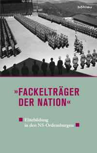 "Fackelträger der Nation" : Elitebildung in den NS-Ordensburgen / [Internationale Vogelsang-Tage 2009, Dokumentation]