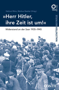 "Herr Hitler, ihre Zeit ist um!" : Widerstand an der Saar 1935 - 1945