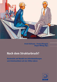 "Nach dem Strukturbruch"? : Kontinuität und Wandel von Arbeitsbeziehungen und Arbeitswelt(en) seit den 1970er-Jahren