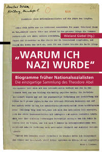"Warum ich Nazi wurde" : Biogramme früher Nationalsozialisten : die einzigartige Sammlung des Theodor Abel