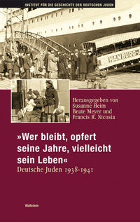 "Wer bleibt, opfert seine Jahre, vielleicht sein Leben" : deutsche Juden 1938-1941