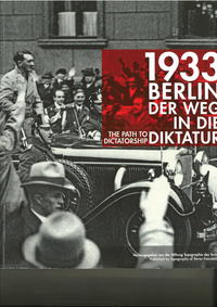 1933 [Neunzehnhundertdreiunddreißig] Berlin : der Weg in die Diktatur ; [Ausstellung zum Themenjahr "Zerstörte Vielfalt", 31.Januar 13. Oktober 2013]