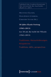 50 Jahre Elysée-Vertrag (1963 - 2013) : Traditionen, Herausforderungen, Perspektiven = Les 50 ans du traité de l'Elysée (1963 - 2013)