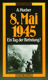 8. Mai 1945 - Ein Tag der Befreiung?