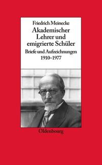 Akademischer Lehrer und emigrierte Schüler : Briefe und Aufzeichnungen ; 1910 - 1977