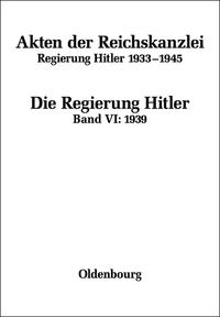 Akten der Reichskanzlei : Regierung Hitler 1933 - 1945. Bd. 6. 1939 / bearb. von Friedrich Hartmannsgruber