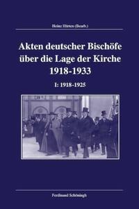 Akten deutscher Bischöfe über die Lage der Kirche 1918 - 1933