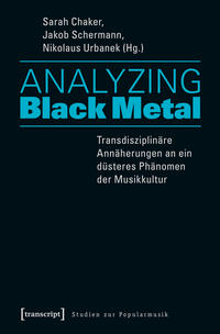 Analyzing Black Metal : transdisziplinäre Annäherungen an ein düsteres Phänomen der Musikkultur