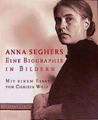 Anna Seghers : eine Biographie in Bildern