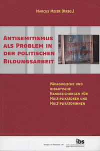 Antisemitismus als Problem in der politischen Bildungsarbeit : pädagogische und didaktische Handreichungen für Multiplikatoren und Multiplikatorinnen