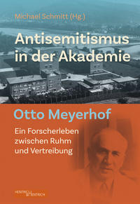 Antisemitismus in der Akademie : Otto Meyerhof - ein Forscherleben zwischen Ruhm und Vertreibung