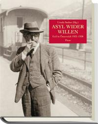 Asyl wider Willen : Exil in Österreich 1933 bis 1938 ; für die Österreichische Exilbibliothek herausgegeben
