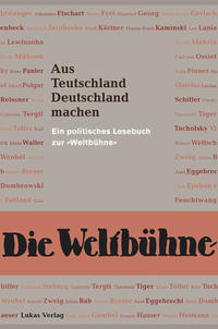 Aus Teutschland Deutschland machen : ein politisches Lesebuch zur "Weltbühne"