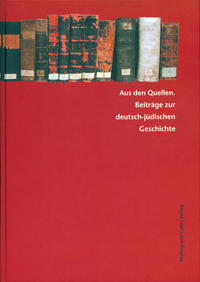 Aus den Quellen : Beiträge zur deutsch-jüdischen Geschichte ; Festschrift für Ina Lorenz zum 65. Geburtstag