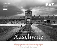 Auschwitz : Topographie eines Vernichtungslagers ; Überlebende berichten ; Feature