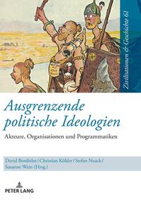 Ausgrenzende politische Ideologien : Akteure, Organisationen und Programmatiken : Festschrift zu Ehren von Uwe Puschner