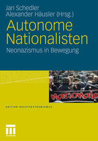 Autonome Nationalisten : Neonazismus in Bewegung