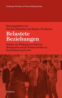 Belastete Beziehungen : Studien zur Wirkung von Exil und Remigration auf die Wissenschaften in Deutschland nach 1945