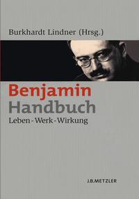 Benjamin-Handbuch : Leben, Werk, Wirkung