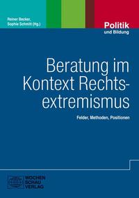 Beratung im Kontext Rechtsextremismus : Felder - Methoden - Positionen