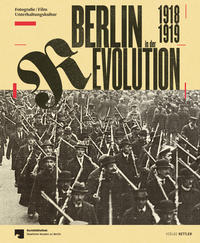 Berlin in der Revolution 1918/1919 : Fotografie, Film, Unterhaltungskultur