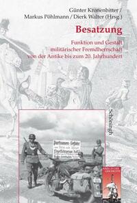 Besatzung : Funktion und Gestalt militärischer Fremdherrschaft von der Antike bis zum 20. Jahrhundert