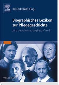 Biographisches Lexikon zur Pflegegeschichte. [1].  / Horst-Peter Wolff (Hrsg.). Unter Mitarb. von Joachim Altenhofer ..