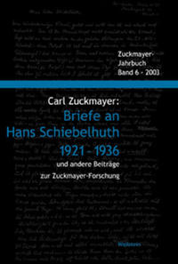 Carl Zuckmayer: Briefe an Hans Schiebelhuth 1921 - 1936 und andere Beiträge zur Zuckmayer-Forschung