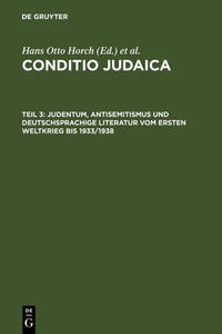 Conditio Judaica : Judentum, Antisemitismus und deutschsprachige Literatur vom Ersten Weltkrieg bis 1933/1938. 3
