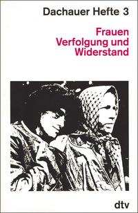 Dachauer Hefte. 3. Frauen, Verfolgung und Widerstand
