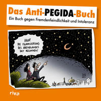 Das Anti-Pegida-Buch : ein Buch gegen Fremdenfeindlichkeit und Intoleranz