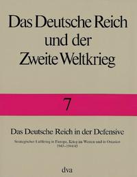 Das Deutsche Reich in der Defensive : strategischer Luftkrieg in Europa, Krieg im Westen und in Ostasien ; 1943 - 1944/45
