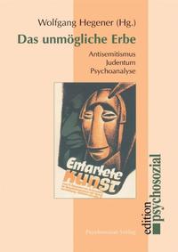 Das unmögliche Erbe : Antisemitismus - Judentum - Psychoanalyse ; [Sigmund Freud (6. Mai 1856 - 23. September 1939) zum 150. Geburtstag]