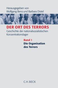 Der Ort des Terrors : Geschichte der nationalsozialistischen Konzentrationslager; Band 1 : Die Organisation des Terrors