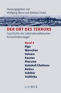 Der Ort des Terrors. Band 8, Riga-Kaiserwald, Warschau, Vaivara, Kauen (Kaunas), Płaszów, Kulmhof/Chelmno, Bełżec, Sobibór, Treblinka