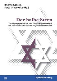 Der halbe Stern : Verfolgungsgeschichte und Identitätsproblematik von Personen und Familien teiljüdischer Herkunft
