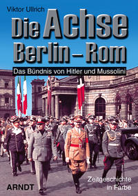 Die Achse Berlin-Rom : das Bündnis von Hitler und Mussolini