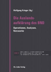 Die Auslandsaufklärung des BND : Operationen, Analysen, Netzwerke