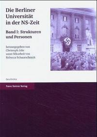 Die Berliner Universität in der NS-Zeit. 1, Strukturen und Personen