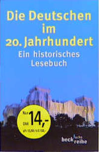 Die Deutschen im 20. Jahrhundert : ein historisches Lesebuch