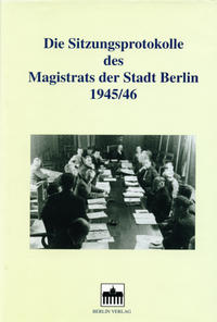 Die Sitzungsprotokolle des Magistrats der Stadt Berlin 1945/46. 1. 1945