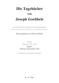 Die Tagebücher von Joseph Goebbels. 2,Diktate 1941 - 1945 ; Bd. 6, Oktober - Dezember 1942