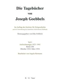 Die Tagebücher von Joseph Goebbels. Teil 1, Aufzeichnungen 1923 - 1941 ; Bd. 2,3, Oktober 1932 - März 1934