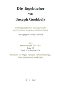 Die Tagebücher von Joseph Goebbels. Teil 1, Aufzeichnungen 1923 - 1941 ; Bd. 3,1, April 1934 - Februar 1936