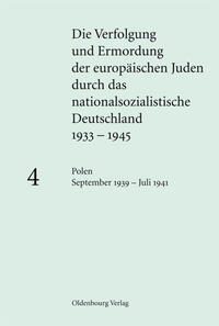 Die Verfolgung und Ermordung der europäischen Juden durch das nationalsozialistische Deutschland 1933 - 1945. 4. Polen September 1939 - Juli 1941
