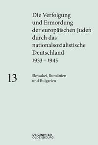 Die Verfolgung und Ermordung der europäischen Juden durch das nationalsozialistische Deutschland 1933-1945. 13. Slowakei, Rumänien und Bulgarien