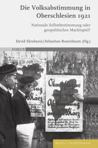 Die Volksabstimmung in Oberschlesien 1921 : Nationale Selbstbestimmung oder geopolitisches Machtspiel?