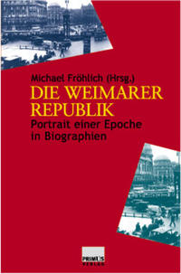 Die Weimarer Republik : Portrait einer Epoche in Biographien